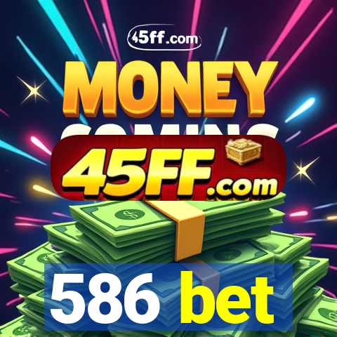 586 bet